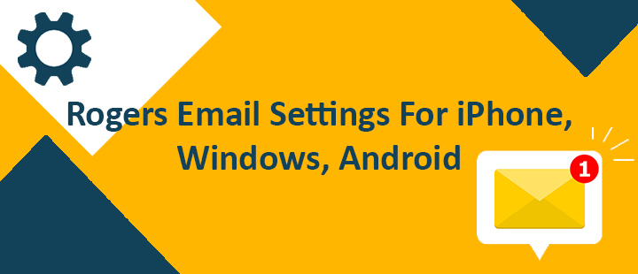 Rogers Email Settings For iPhone, Android, and Mac | Contactemail
